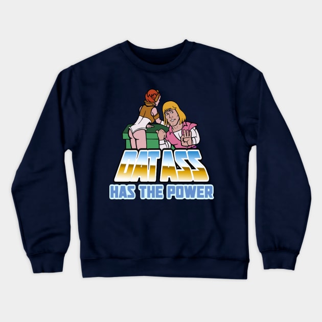 Dat Ass Has the Power Crewneck Sweatshirt by jackbrimstone